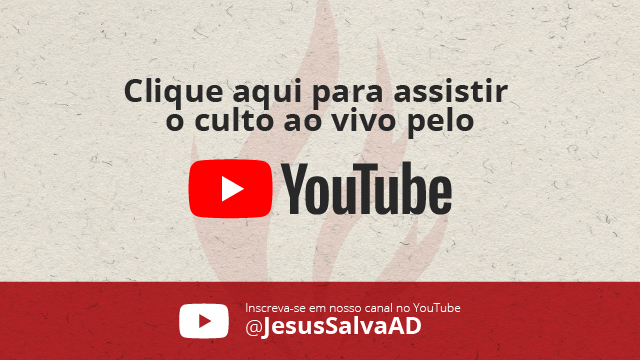 Clique aqui para assistir o culto ao vivo pelo YouTube