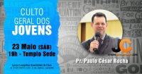 Culto Geral dos Jovens de maio ser&aacute; dia 23 com a presen&ccedil;a do Pr. Paulo C&eacute;sar Rocha